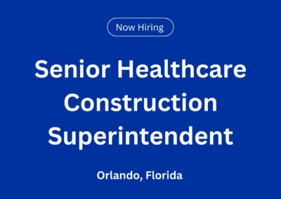 Senior Healthcare Construction Superintendent in Orlando, Florida